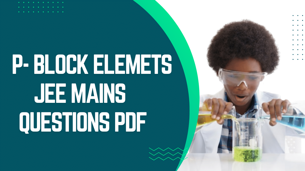 P Block Elements JEE Mains Questions PDF