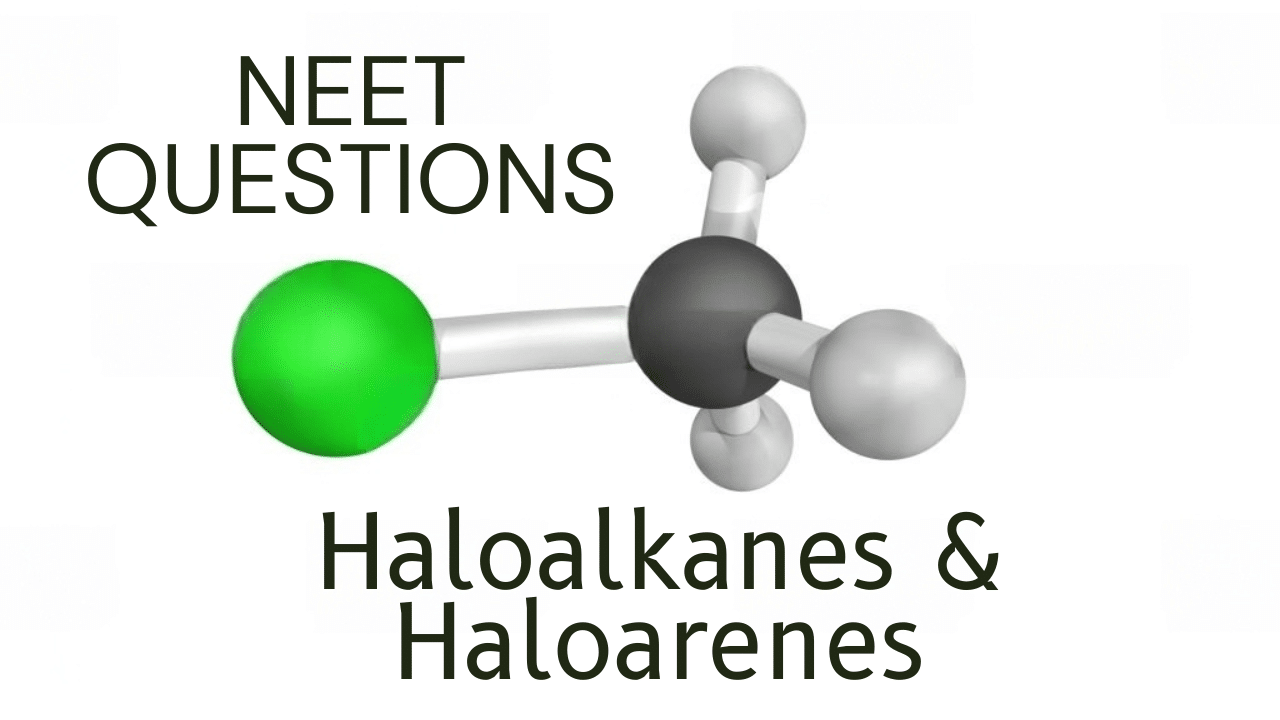 Haloalkanes and Haloarenes NEET Questions PDF