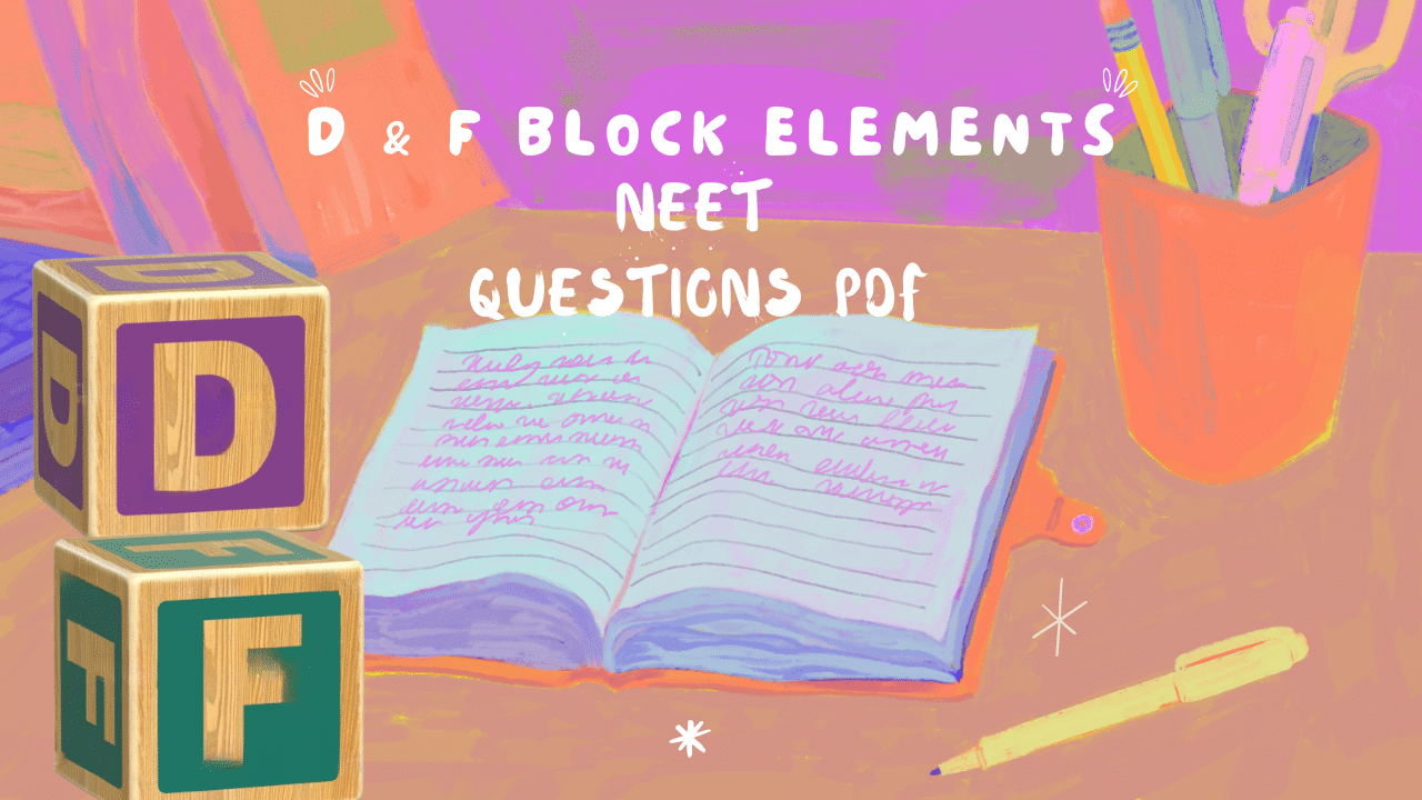 D and F Block Elements NEET Questions PDF