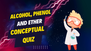 Alcohol Phenol and Ether conceptual quiz
